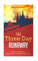 The Three Day Runaway: Refined and Luxurious Weekend Travel on $100 Dollars a Day 1512365262 Book Cover