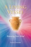 A Living Vessel: Renewing Your Mind B0F5XZR3DW Book Cover
