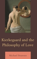 Kierkegaard and the Philosophy of Love 1498524907 Book Cover