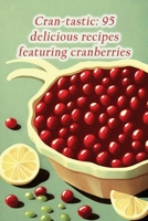 Cran-tastic: 95 delicious recipes featuring cranberries B0CFD4NHPZ Book Cover