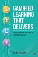 Gamified Learning That Delivers: The SEED Framework for Closing the Learning Transfer Gap B0H6F4339D Book Cover