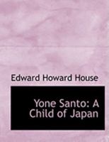 Yone Santo, a Child of Japan; 1241090602 Book Cover