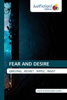 FEAR AND DESIRE: GRIEVING , REGRET , RIPPLE , INSIST 6200110328 Book Cover