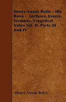 Henry Anson Buttz - His Book - Lectures, Essays, Sermons, Exegetical Notes Vol. II. Parts III and IV 1445535033 Book Cover