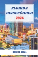 FLORIDA REISEFÜHRER 2024: Ihr ultimativer Begleiter für exquisite Ausflüge, versteckte Schätze und unvergessliche Abenteuer in Florida (German Edition) B0CP1BSNLF Book Cover