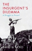 The Insurgent's Dilemma: A Struggle to Prevail 0197651682 Book Cover