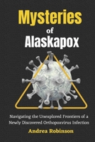 Mysteries of Alaskapox: Navigating the Unexplored Frontiers of a Newly Discovered Orthopoxvirus Infection B0CVS8516L Book Cover
