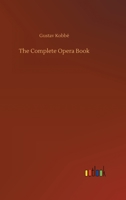 Complete Opera Book: The Stories of the Operas, Together with 400 of the Leading Airs and Motives I 0399131809 Book Cover