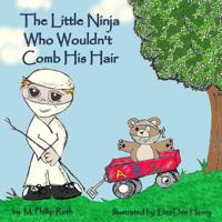 The Little Ninja Who Wouldn't Comb His Hair 1484818237 Book Cover