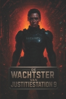 De Wachtster van Justitiestation 9: Een beklemmende sci-fi thriller over isolatie, paranoia en overleven in de ruimte (Dutch Edition) B0FL13K9PQ Book Cover