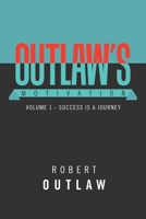 Outlaw's Motivation: Volume 1 - Success Is A Journey 1669802213 Book Cover