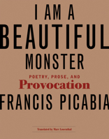 I Am a Beautiful Monster: Poetry, Prose, and Provocation 0262517485 Book Cover