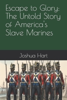 Escape to Glory: The Untold Story of America's Slave Marines B0FPR1KG66 Book Cover