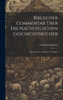 Biblischer Commentar �ber das Alte Testament. Die nachexilischen Geschichtsb�cher. Chronik, Esra, Nehemia und Esther. F�nfter Teil. 1016238452 Book Cover