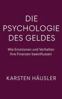Die Psychologie des Geldes: Wie Emotionen und Verhalten Ihre Finanzen beeinflussen (Finanzfit) (German Edition) B0G58SMH6Z Book Cover