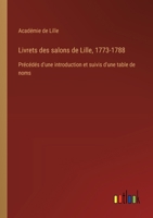 Livrets des salons de Lille, 1773-1788: Précédés d'une introduction et suivis d'une table de noms 338501414X Book Cover