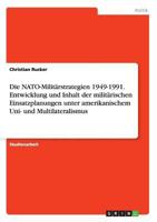 Die NATO-Milit�rstrategien 1949-1991. Entwicklung und Inhalt der milit�rischen Einsatzplanungen unter amerikanischem Uni- und Multilateralismus 3668202397 Book Cover