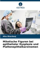 Mitotische Figuren bei epithelialer Dysplasie und Plattenepithelkarzinomen (German Edition) 6208281032 Book Cover