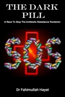 The Dark Pill: A Race To Stop The Antibiotic Resistance Pandemic B09BGKJ2D3 Book Cover