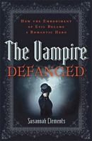 The Vampire Defanged: How the Embodiment of Evil Became a Romantic Hero 1587432897 Book Cover