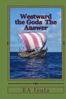 Westward the Gods: "The Answer" 1491217111 Book Cover