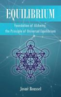 Equilibrium: Foundation of Alchemy, the Principle of Universal Equilibrium 1480823961 Book Cover