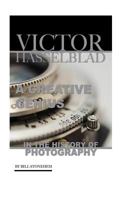 Victor Hasselblad: A Creative Genius in the History of Photography 1535585579 Book Cover