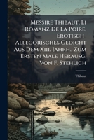 Messire Thibaut, Li Romanz de La Poire, Erotisch-Allegorisches Gedicht Aus Dem XIII. Jahrh., Zum Ersten Male Herausg. Von F. Stehlich 1143784871 Book Cover