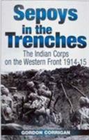 Sepoys in the Trenches : The Indian Corps on the Western Front, 1914-1915 1862270546 Book Cover