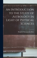 An Introduction To The Study Of Astrology: In The Light Of Physical Sciences 1016771797 Book Cover