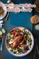 30-Minute Meals for a Healthier Family B0CM2XJX1W Book Cover