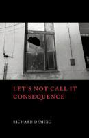 Let's Not Call It Consequence 1905700660 Book Cover