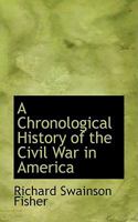 A Chronological History of the Civil War in America 1275857000 Book Cover