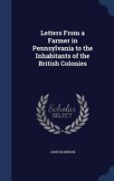 Letters from a Farmer in Pennsylvania to the Inhabitants of the British Colonies 1514121301 Book Cover