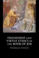 Friendship and Virtue Ethics in the Book of Job 1108476473 Book Cover