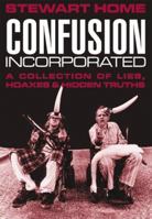 Confusion Incorporated: A Collection of Lies, Hoaxes & Hidden Truths 1899598111 Book Cover