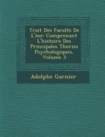 Trait Des Facult S de L' Me: Comprenant L'Histoire Des Principales Th Ories Psychologiques, Volume 3 0274622912 Book Cover