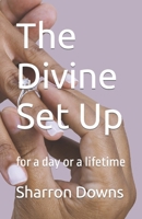 The Divine Set Up: for a day or a lifetime B0CMQG6HXP Book Cover