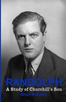 Randolph: A Study of Churchill's Son 1786080184 Book Cover