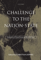 Challenge to the Nation-State: Immigration in Western Europe and the United States 0198292295 Book Cover
