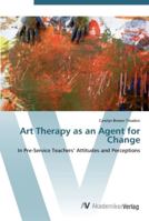 Art Therapy as an Agent for Change 3836434911 Book Cover
