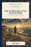 The Architecture Of An Ancient Brain 1066947856 Book Cover