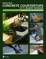 Making Concrete Countertops with Buddy Rhodes: Advanced Techniques 0764330144 Book Cover