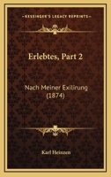 Erlebtes, Part 2: Nach Meiner Exilirung (1874) 1161163956 Book Cover
