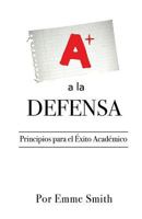 a la DEFENSA: Principios para el Exito Academico 1796772879 Book Cover