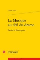 La Musique Au Defi du Drame : Berlioz et Shakespeare 2406060802 Book Cover