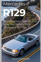 Mercedes R129: Buy, Maintain, Repair, and Love the 1989 to 2001 Mercedes SL Class B0G2BDNL9W Book Cover