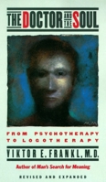 The Doctor and the Soul: From Psychotherapy to Logotherapy 0394743172 Book Cover