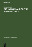 Die Kolonialpolitik Napoleons I. (German Edition) 3486731092 Book Cover