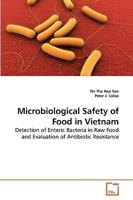 Microbiological Safety of Food in Vietnam: Detection of Enteric Bacteria in Raw Food and Evaluation of Antibiotic Resistance 3639227824 Book Cover